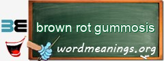 WordMeaning blackboard for brown rot gummosis